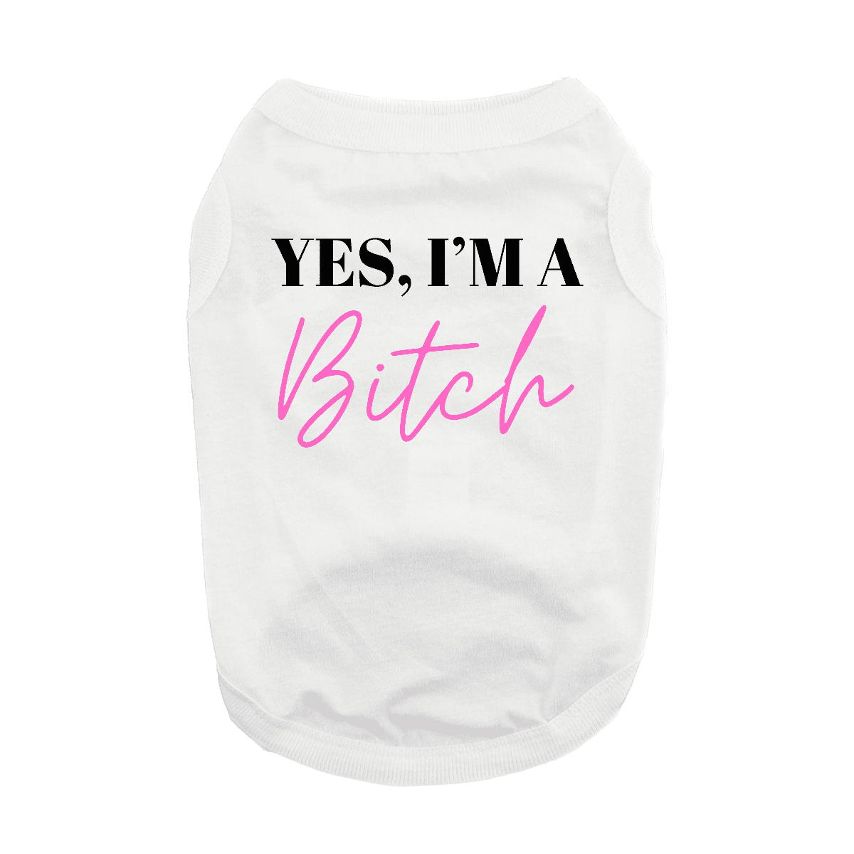 Yes I'm A Bitch Dog Shirt - White - Doglicious Bakery Bites